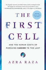 The First Cell: And the Human Costs of Pursuing Cancer to the Last by Raza, Azra