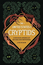 The United States of Cryptids: A Tour of American Myths and Monsters by Ocker, J. W.