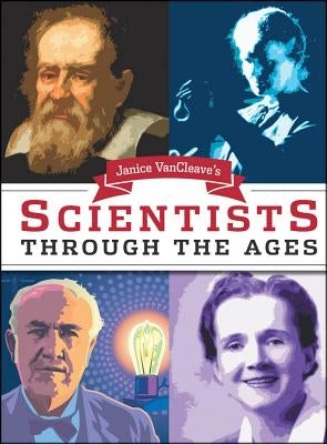 Janice Van Cleave's Scientists Through the Ages by VanCleave, Janice