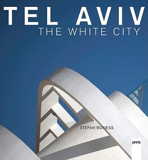 Tel Aviv: The White City by Boness, Stefan