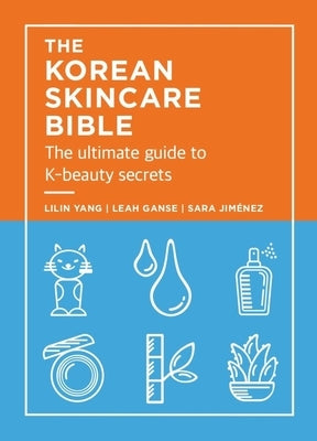 The Korean Skincare Bible: The Ultimate Guide to K-Beauty Secrets by Yang, Lilan