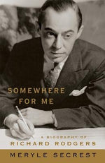 Somewhere for Me: A Biography of Richard Rodgers by Secrest, Meryle