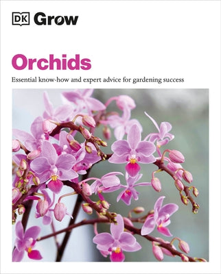 Grow Orchids: Essential Know-How and Expert Advice for Gardening Success by Mikolajski, Andrew