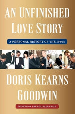 An Unfinished Love Story: A Personal History of the 1960s by Goodwin, Doris Kearns