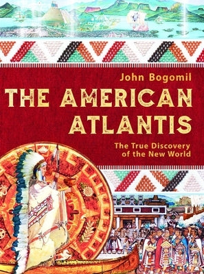 The American Atlantis: The True Discovery of the New World by Bogomil, John