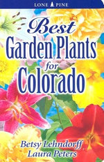 Best Garden Plants for Colorado by Lendhorff, Betsy