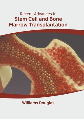 Recent Advances in Stem Cell and Bone Marrow Transplantation by Douglas, Williams