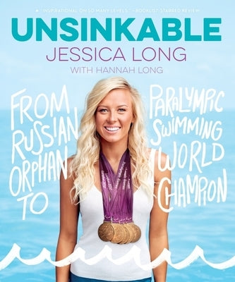 Unsinkable: From Russian Orphan to Paralympic Swimming World Champion by Long, Jessica