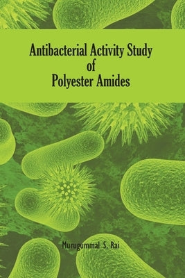 Antibacterial Activity Study of Polyester Amides by S. Rai, Murugumal