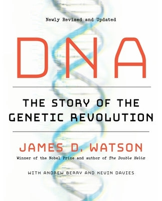 DNA: The Story of the Genetic Revolution by Watson, James D.