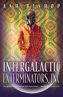 Intergalactic Exterminators, Inc by Bishop, Ash