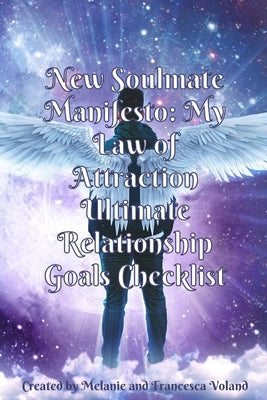 New Soulmate Manifesto: My Law of Attraction Ultimate Relationship Goals Checklist by Voland, Fran