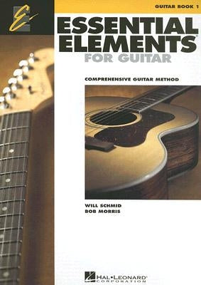 Essential Elements for Guitar - Book 1: Comprehensive Guitar Method by Schmid, Will