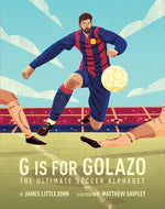 G Is for Golazo: The Ultimate Soccer Alphabet Volume 2 by Littlejohn, James