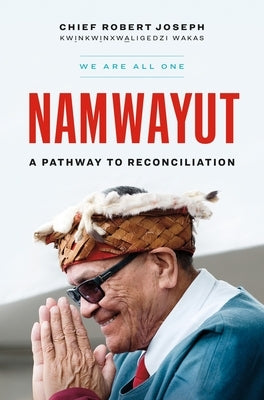 Namwayut--We Are All One: A Pathway to Reconciliation by Joseph, Robert
