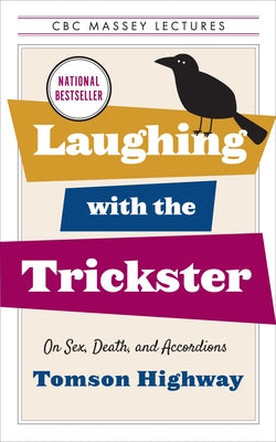 Laughing with the Trickster: On Sex, Death, and Accordions by Highway, Tomson