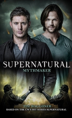 Supernatural: Mythmaker by Waggoner, Tim