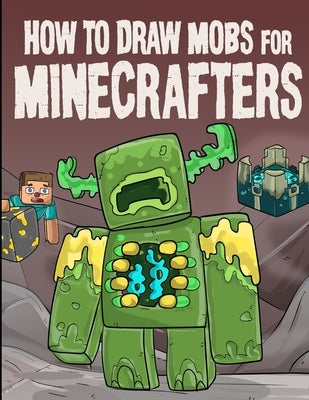 How to Draw Mobs for Minecrafters Volume 1 by Block, Steven