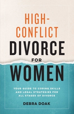 High-Conflict Divorce for Women: Your Guide to Coping Skills and Legal Strategies for All Stages of Divorce by Doak, Debra