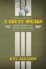 A Grunt Speaks: A Devil's Dictionary of Vietnam Infantry Terms by Gleason, Ray