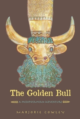 The Golden Bull: A Mesopotamian Adventure by Cowley, Marjorie