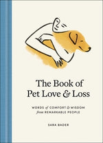 The Book of Pet Love and Loss: Words of Comfort and Wisdom from Remarkable People by Bader, Sara