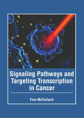 Signaling Pathways and Targeting Transcription in Cancer by McFarland, Finn