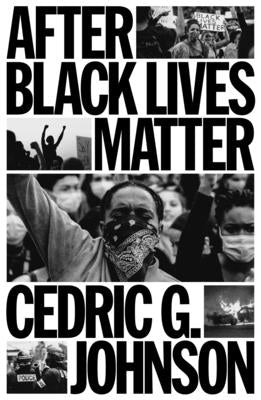 After Black Lives Matter: Policing and Anti-Capitalist Struggle by Johnson, Cedric G.