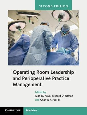 Operating Room Leadership and Perioperative Practice Management by Kaye, Alan David