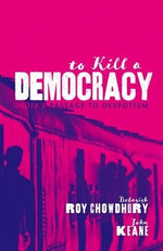 To Kill a Democracy: India's Passage to Despotism by Chowdhury, Debasish Roy