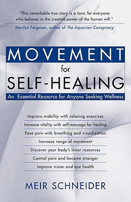 Movement for Self-Healing: An Essential Resource for Anyone Seeking Wellness by Schneider, Meir