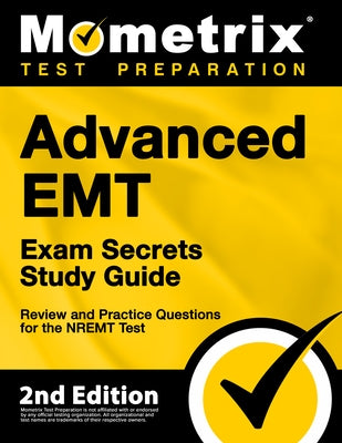 Advanced EMT Exam Secrets Study Guide - Review and Practice Questions for the Nremt Test: [2nd Edition] by Matthew Bowling