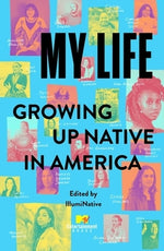 My Life: Growing Up Native in America by Illuminative