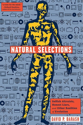 Natural Selections: Selfish Altruists, Honest Liars, and Other Realities of Evolution by Barash, David P.