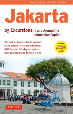 Jakarta: 25 Excursions in and Around the Indonesian Capital by Whitmarsh, Andrew