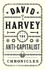 The Anti-Capitalist Chronicles by Harvey, David