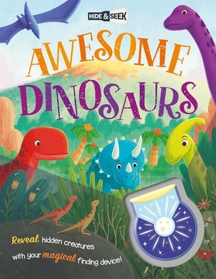 Hide & Seek Awesome Dinosaurs: Reveal Hidden Creatures with the Magical Finding Device! by Igloobooks