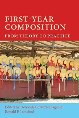 First-Year Composition: From Theory to Practice by Coxwell-Teague, Deborah