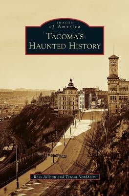 Tacoma's Haunted History by Allison, Ross