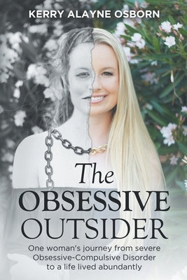 The Obsessive Outsider: One woman's journey from severe Obsessive-Compulsive Disorder to a life lived abundantly by Osborn, Kerry Alayne