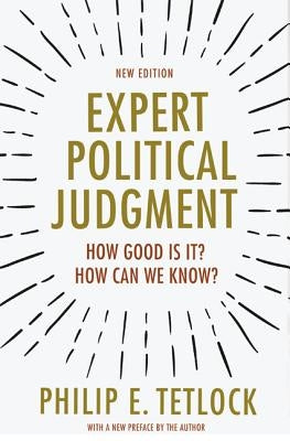 Expert Political Judgment: How Good Is It? How Can We Know? - New Edition by Tetlock, Philip E.