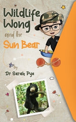 Wildlife Wong and the Sun Bear by Pye, Sarah