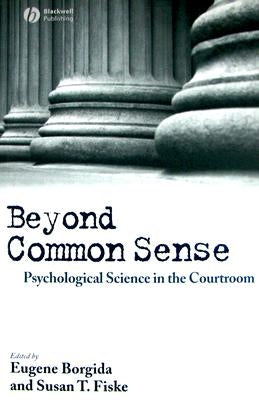 Beyond Common Sense: Psychological Science in the Courtroom by Borgida, Eugene