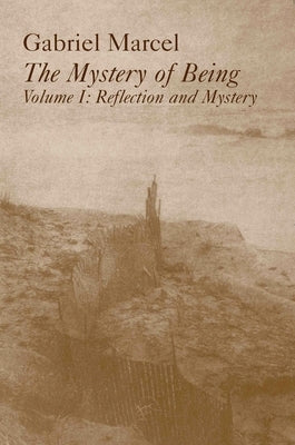 Mystery of Being Vol 1: Reflection & Mystery Volume 1 by Marcel, Gabriel