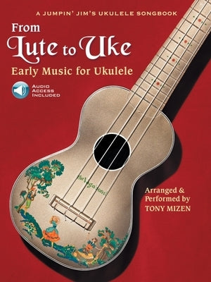 From Lute to Uke Early Music for Ukulele Book/Online Audio by Mizen, Tony