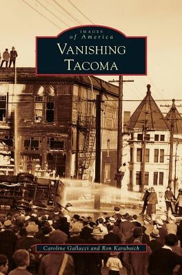 Vanishing Tacoma by Gallacci, Caroline