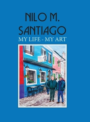 Nilo M. Santiago: My Life - My Art by Parks, Alexis