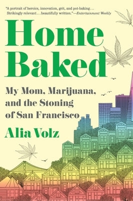 Home Baked: My Mom, Marijuana, and the Stoning of San Francisco by Volz, Alia