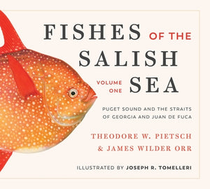 Fishes of the Salish Sea: Puget Sound and the Straits of Georgia and Juan de Fuca by Pietsch, Theodore Wells