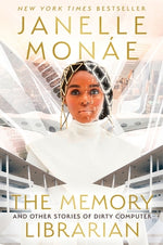 The Memory Librarian: And Other Stories of Dirty Computer by Mon&#225;e, Janelle